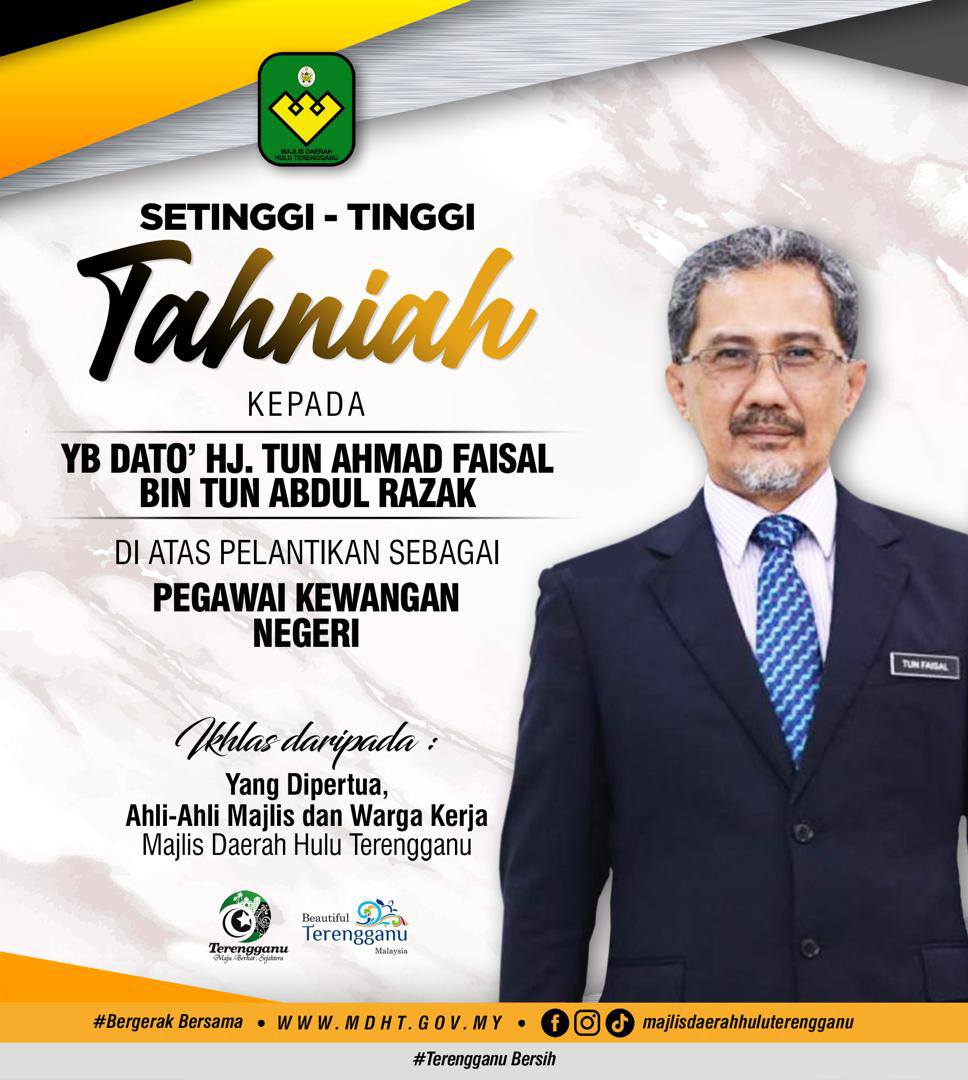 SETINGGI-TINGGI TAHNIAH JUA DIUCAPKAN KEPADA YANG BERHORMAT DATO’ HAJI TUN AHMAD FAISAL BIN TUN ABDUL RAZAK ATAS PELANTIKAN SEBAGAI PEGAWAI KEWANGAN NEGERI KE-33