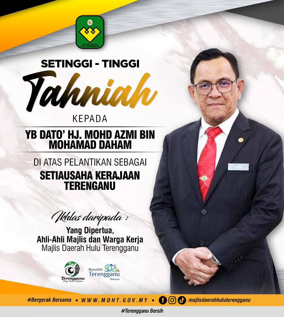 SETINGGI-TINGGI TAHNIAH DIUCAPKAN KEPADA YANG BERHORMAT DATO’ HAJI MOHD AZMI BIN MOHAMAD DAHAM ATAS PELANTIKAN SEBAGAI SETIAUSAHA KERAJAAN TERENGGANU KE-28